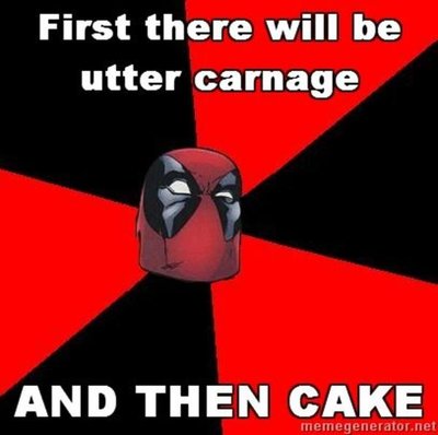 Advice-Deadpool-First-there-will-be-utter-carnage-And-then-cake.jpg